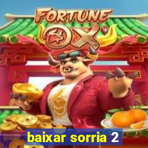 baixar sorria 2